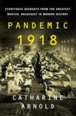 Pandemic 1918: Eyewitness Accounts from the Greatest Medical Holocaust in Modern