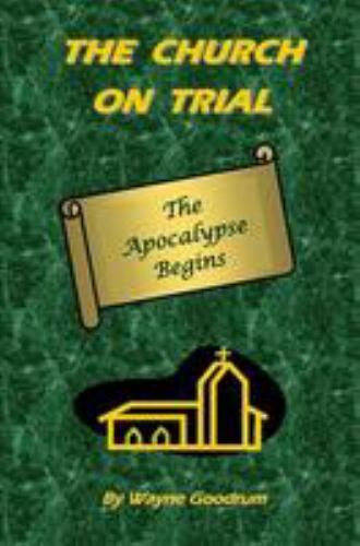 Church on Trial : The Apocalypse Begins by Wayne Goodrum (2014, Trade ...