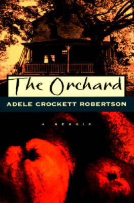 The Orchard: A Memoir - Hardcover By Robertson, Adele Crockett - GOOD