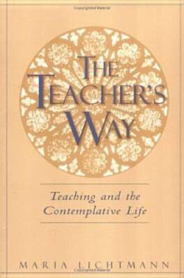 The Teacher's Way: Teaching and the Contemplative Life - Paperback - GOOD