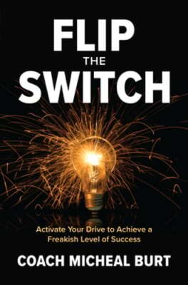 Flip the Switch: Activate Your Drive to Achieve a Freakish Level of Success: New