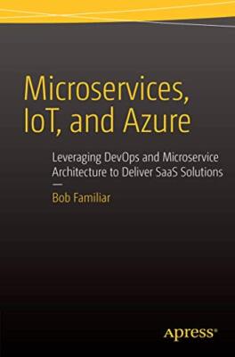 Microservices, IoT and Azure: Leveraging DevOps and Microservice Architecture t