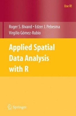 APPLIED SPATIAL DATA ANALYSIS WITH R (USE R!) By Roger S. Bivand & Edzer NEW