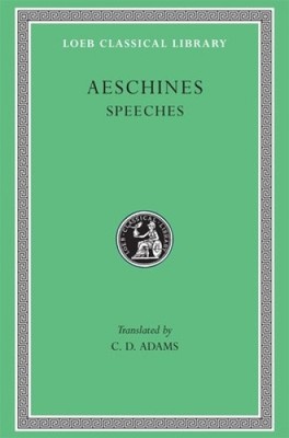 The Speeches (Loeb Classical Library) by Aeschines [Hardback