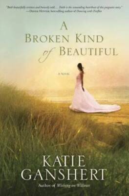 A Broken Kind of Beautiful: A Novel - Paperback By Ganshert, Katie - GOOD