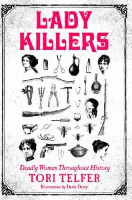 Lady Killers: Deadly Women Throughout History - Paperback By Telfer, Tori - GOOD