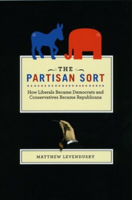 The Partisan Sort: How Liberals Became Democrats and Conservatives Became: New