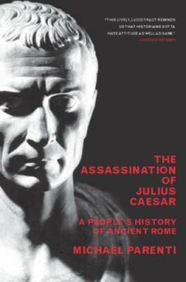 The Assassination Of Julius Caesar: A People's History Of Ancient Rome (N - GOOD