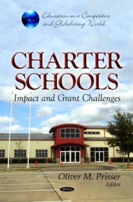 Charter Schools: Impact and Grant Challenges (Education in a