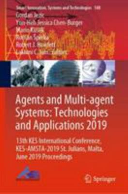 Agents and Multi-Agent Systems: Technologies and Applications 2019: 13th Kes...