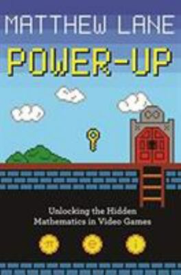 Power-Up: Unlocking the Hidden Mathematics in Video Games (Paperback or Softback