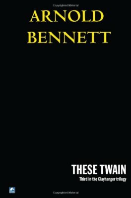 These Twain By Arnold Bennett. 9780755116034