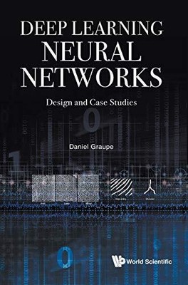DEEP LEARNING NEURAL NETWORKS: DESIGN AND CASE STUDIES By Daniel Graupe **Mint**