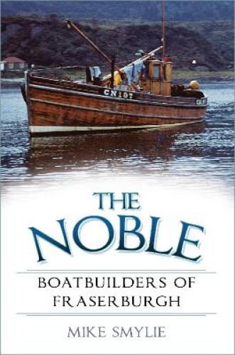 The Noble Boatbuilders Of Fraserburgh By Smylie, Mike Neuf