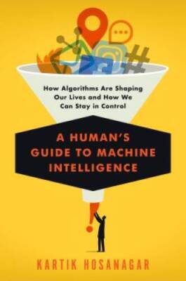 A Human's Guide to Machine Intelligence: How Algorithms Are Shaping  - VERY GOOD