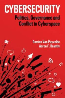 Cybersecurity: Politics, Governance and Conflict in Cyberspace - GOOD
