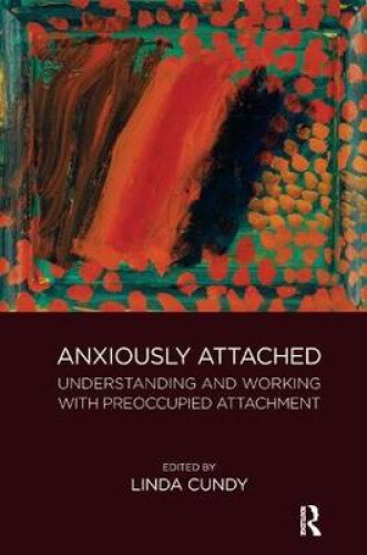 Anxiously Attached: Understanding And Working With Preoccupied Attachment Neuf