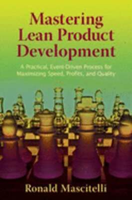 Mastering Lean Product Development: A Practical, Event-Driven Process for: New