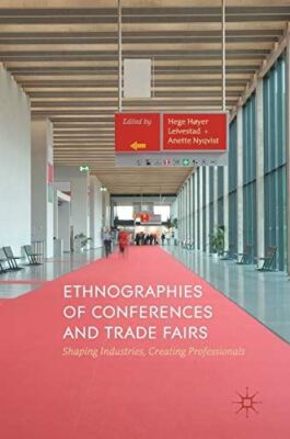 Ethnographies of Conferences and Trade Fairs: Shaping Industries 