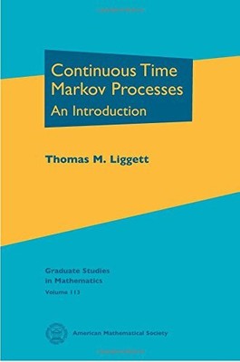 CONTINUOUS TIME MARKOV PROCESSES: AN INTRODUCTION By Thomas M. Liggett BRAND NEW