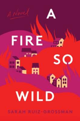 A Fire So Wild by Sarah Ruiz-Grossman: New