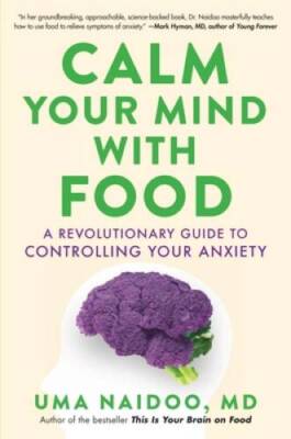 Calm Your Mind with Food: A Revolutionary Guide to Controlling Your  - GOOD