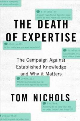 The Death of Expertise: The Campaign Against Established Knowledge and Wh - GOOD