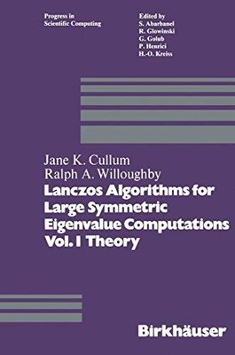 LANCZOS ALGORITHMS FOR LARGE SYMMETRIC EIGENVALUE By Jane K. Cullum & Ralph A.