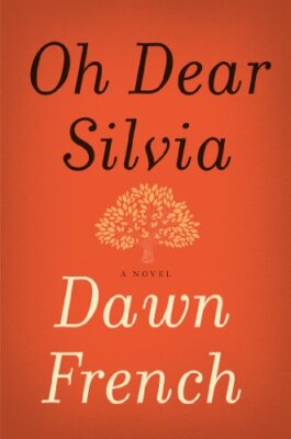 Oh Dear Silvia: A Novel By Dawn French. 9780062271815
