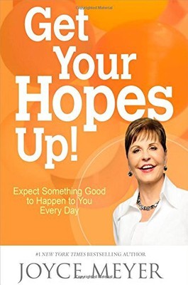 GET YOUR HOPES UP!: EXPECT SOMETHING GOOD TO HAPPEN TO YOU By Joyce Meyer *NEW*