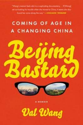 Beijing Bastard: Coming of Age in a Changing China by Val Wang: New