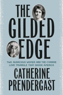 The Gilded Edge: Two Audacious Women and the Cyanide Love Triangle T - VERY GOOD