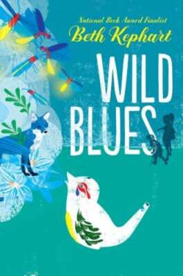 Wild Blues by Beth Kephart: New