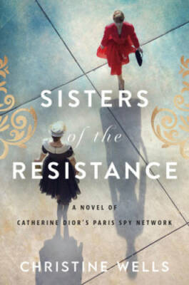 Sisters of the Resistance: A Novel of Catherine Dior's Paris Spy Network - GOOD