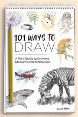 101 Ways to Draw: A Field Guide to Drawing Mediums and Techniques - GOOD