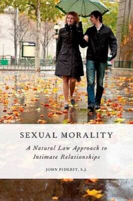 Sexual Morality: A Natural Law Approach to Intimate Relationships - NEW