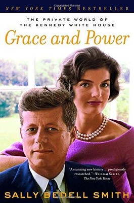 GRACE AND POWER: THE PRIVATE WORLD OF THE KENNEDY WHITE By Sally Bedell Smith