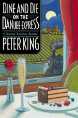 Dine and Die on the Danube Express by Peter King: New