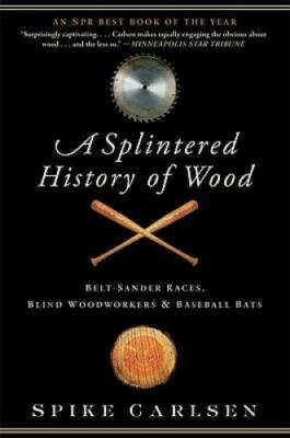 A Splintered History of Wood: Belt-Sander Races, Blind Woodworkers, and B - GOOD