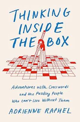 Thinking Inside the Box: Adventures with Crosswords and the Puzzling Peop - GOOD