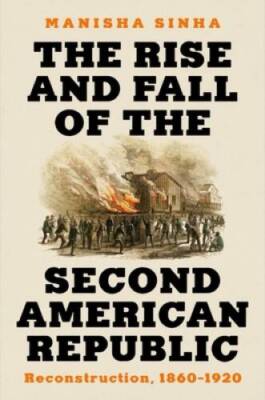 The Rise and Fall of the Second American Republic: Reconstructio - VERY GOOD
