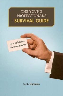 THE YOUNG PROFESSIONALS SURVIVAL GUIDE: FROM CAB FARES TO By C. K. Gunsalus NEW