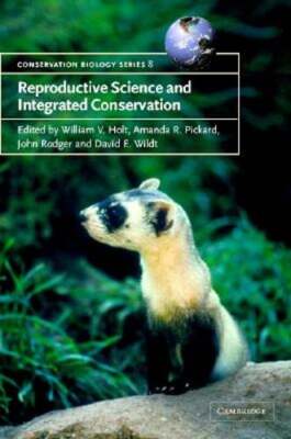 Reproductive Science and Integrated Conservation by William V. Holt: New