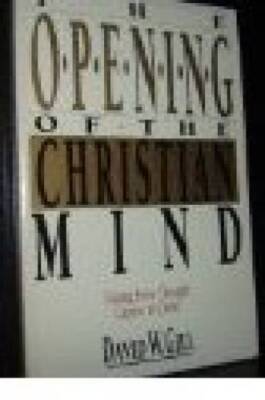 The Opening of the Christian Mind: Taking Every Thought Captive to Christ - GOOD
