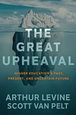The Great Upheaval: Higher Education's Past, Present, and Uncertain Future  Levi