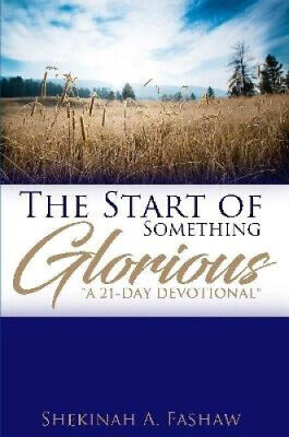 The Start of Something Glorious ''A 21-Day Devotional'' by Fashaw, Shekinah A.