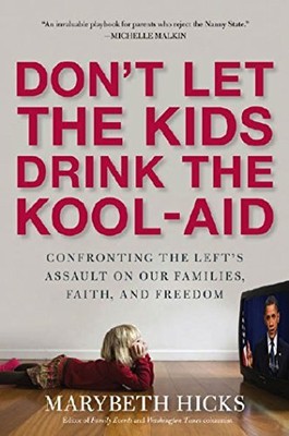 DON'T LET THE KIDS DRINK THE KOOL-AID: CONFRONTING THE By Marybeth Hicks *Mint*