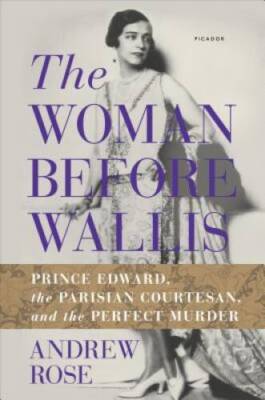 The Woman Before Wallis: Prince Edward, the Parisian Courtesan, and the P - GOOD