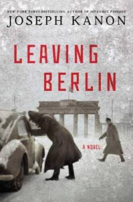 Leaving Berlin: A Novel - Hardcover By Kanon, Joseph - GOOD