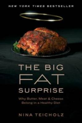 The Big Fat Surprise: Why Butter, Meat and Cheese Belong in a Healt - GOOD